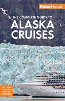 Fodor's The Complete Guide to Alaska Cruises 5th New edition