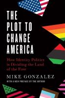 Plot to Change America: How Identity Politics is Dividing the Land of the Free