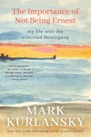 Importance of Not Being Ernest: My Life with the Uninvited Hemingway (A unique Ernest Hemingway biography,  Gift for writers)