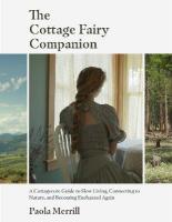 Cottage Fairy Companion: A Cottagecore Guide to Slow Living, Connecting to Nature, and Becoming  Enchanted Again (Mindful living, Home Design for Cottages)