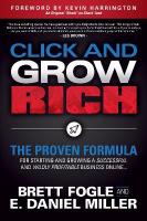 Click and Grow Rich: The Proven Formula for Starting and Growing a Successful and Wildly  Profitable Business Online