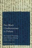 Free Black Charlestonians in Debate: The Complete Proceedings of the Clionian Debating Society, 18471858
