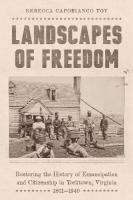 Landscapes of Freedom: Restoring the History of Emancipation and Citizenship in Yorktown, Virginia,  18611940