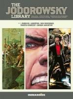 Jodorowsky Library: Book Three: Final Incal  After the Incal  Metabarons Genesis: Castaka  Weapons of the  Metabaron  Selected Short Stories, Volume 3