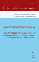 Towards a Knowledge-Aware AI: SEMANTiCS 2022  Proceedings of the 18th International Conference on  Semantic Systems, 13-15 September 2022, Vienna, Austria