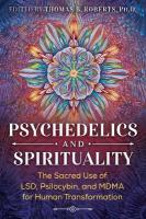 Psychedelics and Spirituality: The Sacred Use of LSD, Psilocybin, and MDMA for Human Transformation 3rd Edition, New Edition