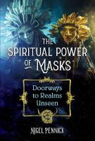 Spiritual Power of Masks: Doorways to Realms Unseen