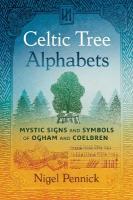Celtic Tree Alphabets: Mystic Signs and Symbols of Ogham and Coelbren 2nd Edition, Revised Edition of Ogham and Coelbren