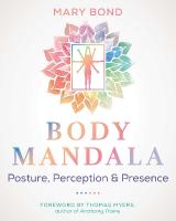 Body Mandala: Posture, Perception, and Presence 2nd Edition, New Edition of Your Body Mandala
