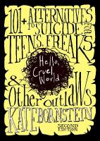 Hello, Cruel World, 2nd Ed.: 121 Alternatives to Suicide for Teens, Freaks, and Other Outlaws
