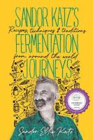Sandor Katzs Fermentation Journeys: Recipes, Techniques, and Traditions from around the World