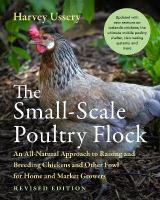 Small-Scale Poultry Flock, Revised Edition: An All-Natural Approach to Raising and Breeding Chickens and Other Fowl for  Home and Market Growers Revised edition
