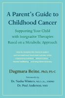 Parents Guide to Childhood Cancer: Supporting Your Child with Integrative Therapies Based on a Metabolic Approach