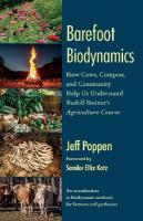 Barefoot Biodynamics: How Cows, Compost, and Community Help Us Understand Rudolf Steiners  Agriculture Course
