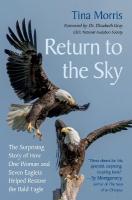 Return to the Sky: The Surprising Story of How One Woman and Seven Eaglets Helped Restore the  Bald Eagle