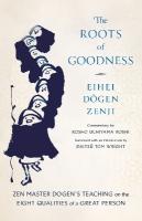 Roots of Goodness: Zen Master Dogen's Teaching on the Eight Qualities of a Great Person