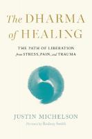 Dharma of Healing,The: The Path of Liberation from Stress, Pain, and Trauma