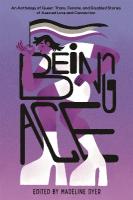 Being Ace: An Anthology of Queer, Trans, Femme, and Disabled Stories of Asexual Love  and Connection