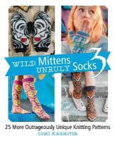 Wild Mittens Unruly Socks 3: 25 More Outrageously Unique Knitting Patterns