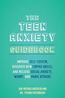 Teen Anxiety Guidebook: Improve Self-Esteem, Discover New Coping Skill, and Relieve Social Anxiety,  Worry, and Panic Attacks