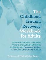 Childhood Trauma Recovery Workbook for Adults: Interactive Exercises, Therapeutic Prompts, and CBT/DBT Strategies for  Dealing with Depression, Anxiety, Shame, and Other Effects of Abuse
