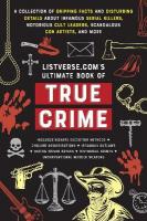 Listverse.com's Ultimate Book of True Crime: A Collection of Gripping Facts and Disturbing Details about Infamous Serial  Killers, Notorious Cult Leaders, Scandalous Con Artists, and More (Perfect True Crime Gift)