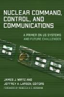 Nuclear Command, Control, and Communications: A Primer on US Systems and Future Challenges