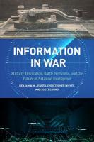 Information in War: Military Innovation, Battle Networks, and the Future of Artificial  Intelligence