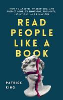 Read People Like a Book: How to Analyze, Understand, and Predict People's Emotions, Thoughts,  Intentions, and Behaviors