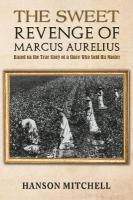 Sweet Revenge of Marcus Aurelius: Based on the True Story of a Slave Who Sold his Master