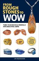 From Rough Stones to Wow: Turn Your Rocks & Minerals into Beautiful Gems 2nd Revised edition