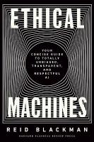 Ethical Machines: Your Concise Guide to Totally Unbiased, Transparent, and Respectful AI