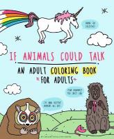 If Animals Could Talk: An Adult Coloring Book for Adults: An Adult Coloring Book for Adults