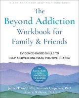 Beyond Addiction Workbook for Family and Friends: Evidence-Based Skills to Help a Loved One Make Positive Change