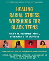 Healing Racial Stress Workbook for Black Teens: Skills to Help You Manage Emotions, Resist Racism, and Feel Empowered