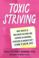 Toxic Striving: Why Hustle and Wellness Culture are Leaving Us Anxious, Stressed, and Burned  Outand How to Break Free
