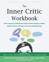 The Inner Critic Workbook: Self-Compassion and Mindfulness Skills to Reduce Feelings of Shame, Build  Self-Worth, and Improve Your Life and Relationships
