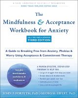 The Mindfulness and Acceptance Workbook for Anxiety: A Guide to Breaking Free from Anxiety, Phobias, and Worry Using Acceptance  and Commitment Therapy