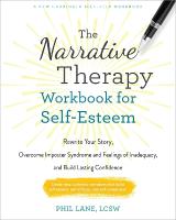 The Narrative Therapy Workbook for Self-Esteem: Rewrite Your Story, Overcome Imposter Syndrome and Feelings of Inadequacy,  and Build Lasting Confidence
