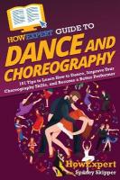 HowExpert Guide to Dance and Choreography: 101 Tips to Learn How to Dance, Improve Your Choreography Skills, and Become  a Better Performer