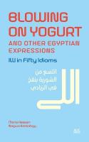 Blowing on Yogurt and Other Egyptian Arabic Expressions: Illi in Fifty Idioms