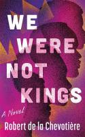 We Were Not Kings: A Novel