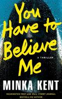 You Have to Believe Me: A Thriller