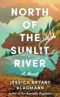 North of the Sunlit River: A Novel