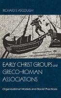 Early Christ Groups and Greco-Roman Associations: Organizational Models and Social Practices