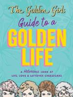Golden Girls Guide to a Golden Life