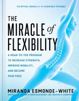 Miracle of Flexibility: A Head-To-Toe Program to Increase Strength, Improve Mobility, and Become  Pain Free