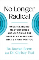 No Longer Radical: Understanding Mastectomies and Choosing the Breast Cancer Care That's Right  for You