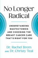 No Longer Radical: Understanding Mastectomies and Choosing the Breast Cancer Care That's Right  for You