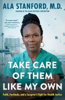 Take Care of Them Like My Own: Faith, Fortitude, and a Surgeon's Fight for Health Justice
